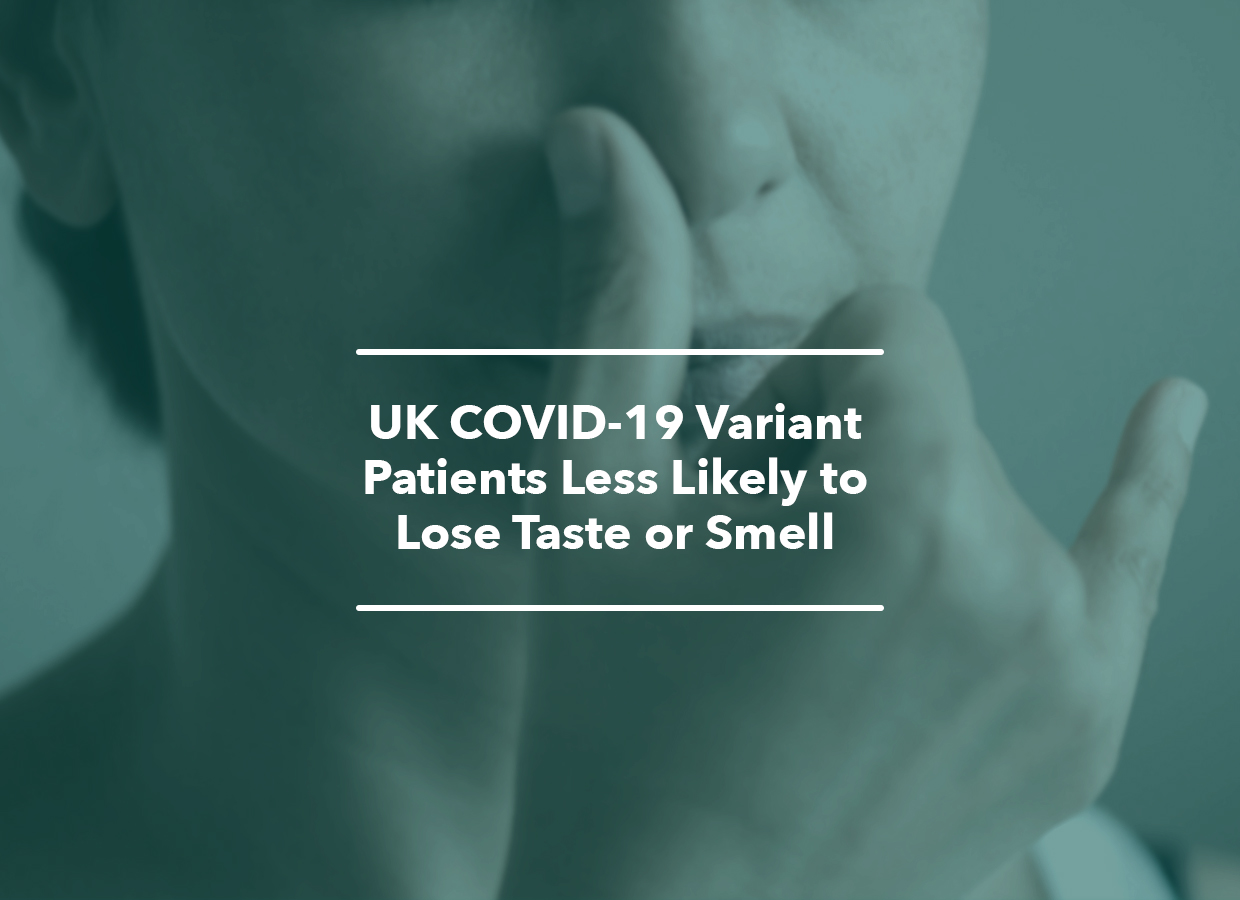 UK COVID19 Variant Patients Less Likely to Lose Taste or