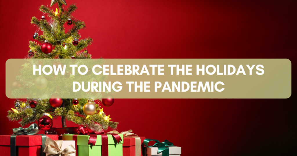 How to celebrate the holidays during the pandemic