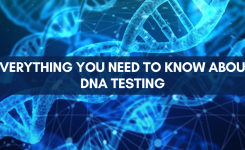 Everything You Need To Know About DNA Testing