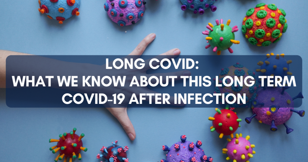 Long COVID: What We Know About This Long Term COVID-19 After Infection