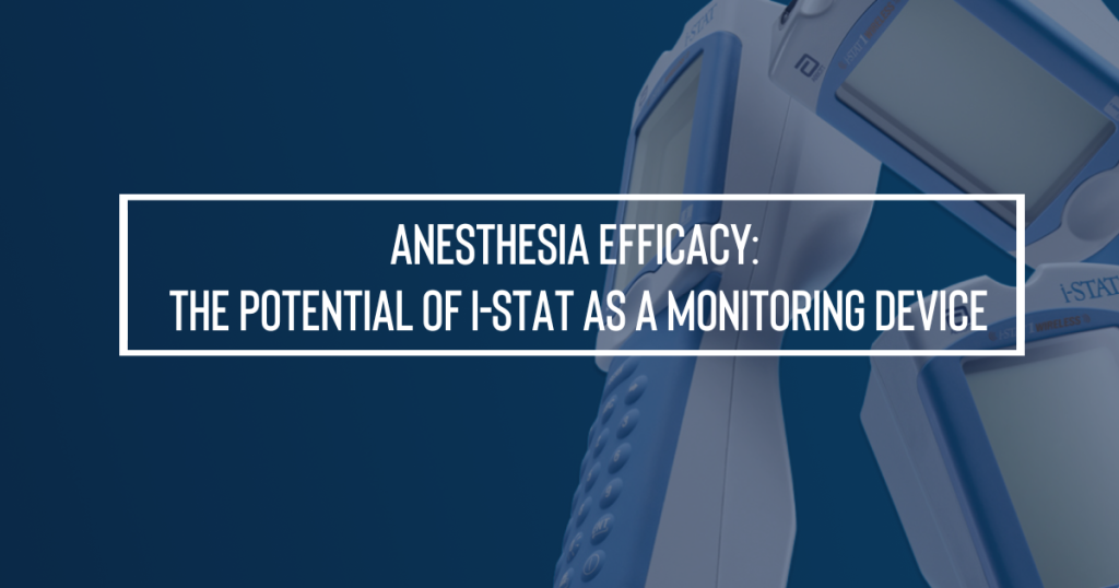 Anesthesia Efficacy The Potential of i-STAT as a Monitoring Device